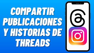 Cómo Compartir Publicaciones y Historias de Threads en Instagram Fácil [upl. by Atcele]