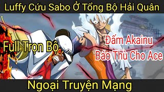 Full  Luffy cứu Sabo ở tổng bộ hải quân và báo thù Akainu [upl. by Glasgo]