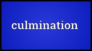 Culmination Meaning [upl. by Chaffin]