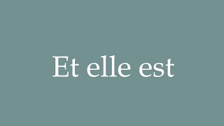 How to Pronounce Et elle est And it is Correctly in French [upl. by Oivaf]