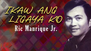 IKAW ANG LIGAYA KO  Ric Manrique Jr Lyric Video OPM [upl. by Llennod]