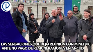 LAS SENSACIONES QUE DEJÓ REUNIÓN CON MINEDUC ANTE NO PAGO DE REMUNERACIONES EN ANCUD [upl. by Warp388]