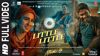 Little Little Full Video Atrangi ReARRahmanAkshay K Dhanush Sara A K  Hiral V Irshad K [upl. by Acima69]