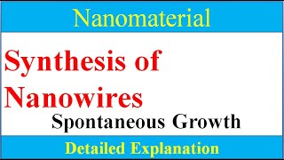 How to synthesis nanowiresWhat is Spontaneous method for nanowires and its types [upl. by Gilberte622]