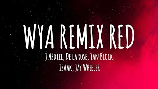 WYA REMIX RED 🔴  J Abdiel De La Rose Yan Block Jay Wheeler IZaak LetraLyrics [upl. by Nylorac]