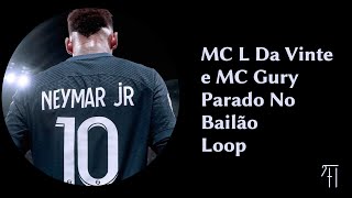 MC L Da Vinte e MC Gury  Parado no Bailão  Best part loop 10 minutes [upl. by Nilats]