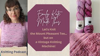 Lets Knit the Mount Pleasant Tee but on a Vintage Knitting Machine [upl. by Laram19]