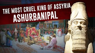 The most Cruel king of Assyria  Ashurbanipal  The Assyria [upl. by Eben]