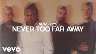 Newsboys  Never Too Far Away Audio [upl. by Thorncombe]