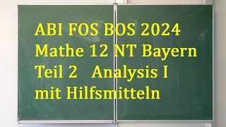 ABI 2024 Mathe FOS BOS 12 NT Bayern • Teil 2 Analysis I mit Hilfsmitteln [upl. by Nonek]