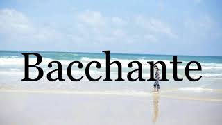 How To Pronounce Bacchante🌈🌈🌈🌈🌈🌈Pronunciation Of Bacchante [upl. by Leaj]