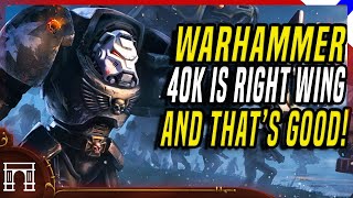 Warhammer 40k Is Inherently Right Wing And Why The Left Cant Understand That [upl. by Ritch247]