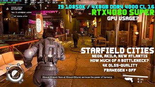 STARFIELD CPU HEAVY CITIES 4K DLSS QUALITY RTX4080 SUPER NEON AKILA ATLANTIS [upl. by Sosanna]