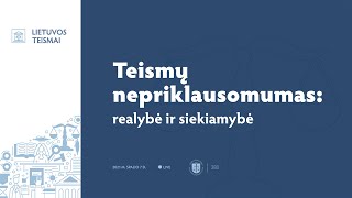 Teismų nepriklausomumas realybė ir siekiamybė  Lietuvos Teismai [upl. by Eetnwahs586]