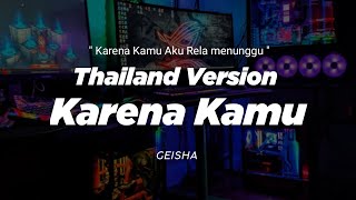 DJ KARENA KAMU AKU RELA MENUNGGU THAILAND STYLE x SLOW BASS quot GEISHA KARENA KAMU quot KARNA KAMU [upl. by Elisa]