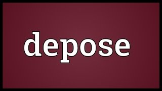 Depose Meaning [upl. by Abdulla]