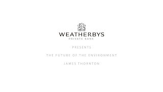 James Thornton  The Future Of The Environment  Weatherbys Private Bank [upl. by Ddene116]