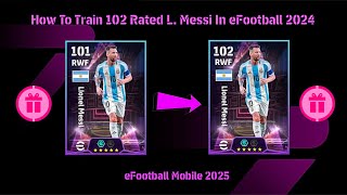 How To Train 102 Rated L Messi In eFootball 2025 [upl. by Valerye]