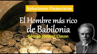 Lecciones del Hombre más Rico de Babilonia George Clason Soluciones Financieras para tu Vida [upl. by Enirol819]