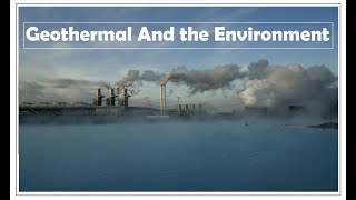 Geothermal And the Environment [upl. by Coltson911]