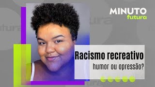 Racismo recreativo e a piada que oprime  Minuto Futura [upl. by Niras]