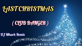 Last Christmas  Cascada  Club Banger   DJ Mhark Remix [upl. by Jameson197]