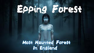 Epping Forest most Haunted Forest in England  True Ghost Stories [upl. by Fax]