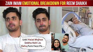 Zain Imam Crying for Reem Shaikh Critical Condition After Reem Shaikh Admitted To Hospital [upl. by Clotilda]