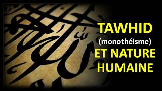 TAWHID monothéisme ET NATURE HUMAINE [upl. by Jobina695]