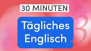 Tägliches Englisch in 30 Minuten 110 wichtige Alltagsausdrücke und Wörter für einfache Gespräche [upl. by Garaway]