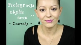 Pielęgnacja okolic oczu   Czarszka [upl. by Dahlia]