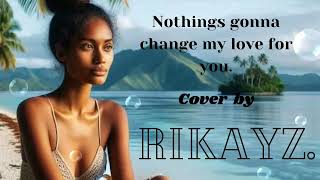 Rikayz  nothings gonna change my love for you  cover [upl. by Amuwkuhc]