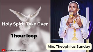 Holy Spirit Take Over  Theophilus Sunday  1 hour loop [upl. by Guzel13]