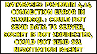 PgAdmin 414 connection error in cloudSQL  could not send data to server socket is not [upl. by Yattirb]