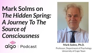 Algo Podcast  Episode 31  Mark Solms  The Hidden Spring A Journey To The Source of Consciousness [upl. by Dnalram]