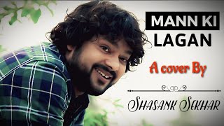 Mann Ki Lagan  Unplugged Cover  FtShasank Sekhar  Hindi RahatFatehAli Khan [upl. by Ebag]