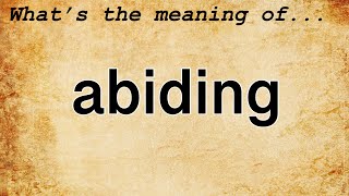 Abiding Meaning  Definition of Abiding [upl. by Kusin359]