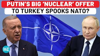 Russia To Firm Up Ties With NATO Member Turkey Putin Aide Makes This Big ‘Nuclear’ Offer To Erdogan [upl. by Cristen]