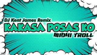 Kakasa Posas Ko MidHi Troll  DJ Kent James Remix [upl. by Oiredised]