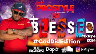 I Am Blessedn MixTape  GodDidEdition  2024  BY IntlProstyle [upl. by Ayatnwahs844]