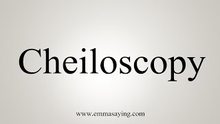 How To Say Cheiloscopy [upl. by Irat]