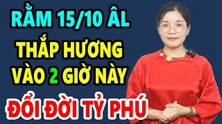 Cả Nhà Đổi Đời GIÀU TO Nếu THẮP HƯƠNG Rằm Tháng 10 Vào Giờ Hoàng Đạo Này Tiền Bạc Ùn Ùn Kéo Đến [upl. by Ninerb55]