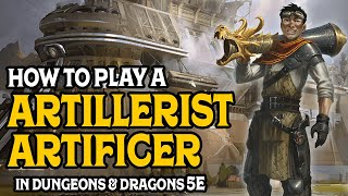 How to Play an Artillerist Artificer In Dungeons and Dragons 5e [upl. by Elson661]