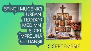 SFINTII MUCENICI URBAN  TEODOR MEDIMN SI CEI IMPREUNA CU DANSII  5 septembrie [upl. by Nolahc]