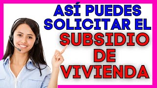 🔴 ¿Cómo Solicitar un SUBSIDIO DE VIVIENDA🏡 Requisitos  Así te puedes Postular Acceder y Obtenerlo [upl. by Eenad]