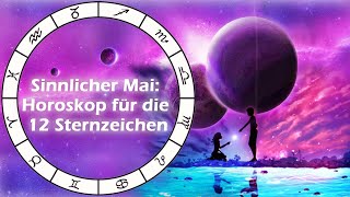 Sinnlicher Mai Horoskop für die 12 Sternzeichen [upl. by Betta]