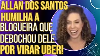 Allan dos Santos dá resposta humilhante à blogueira do UOL que debochou dele por virar Uber [upl. by Ecnarolf]