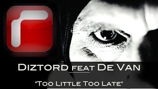 Diztord  Too Little Too Late feat De Van [upl. by Akenet]