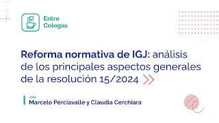 Reforma normativa de IGJ análisis de los principales aspectos generales de la resolución 152024 [upl. by Annaiv]