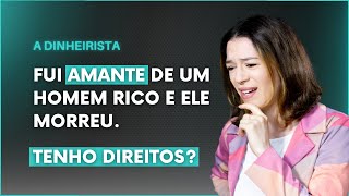 FUI AMANTE DE UM HOMEM RICO E ELE MORREU NÃO TEMOS FILHOS TENHO DIREITOS DINHEIRISTA [upl. by Brogle]